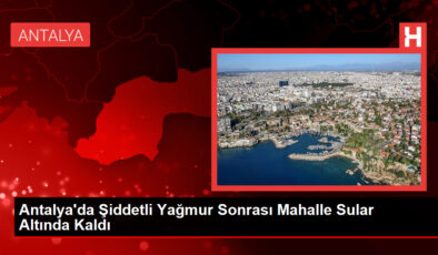 Antalya’da Sel Felaketi: Mahalle Sular Altında Kaldı, Vatandaşlar Kurtarılmayı Bekliyor