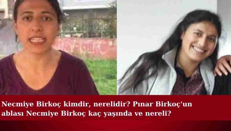 Necmiye Birkoç kimdir, nerelidir? Pınar Birkoç’un ablası Necmiye Birkoç kaç yaşında ve nereli?