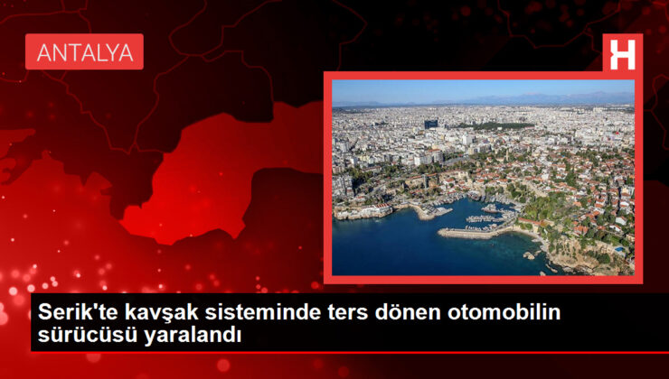 Serik’te Kavşak Kazası: Otomobil Ters Döndü, Yaralı Sürücü Hastaneye Kaldırıldı