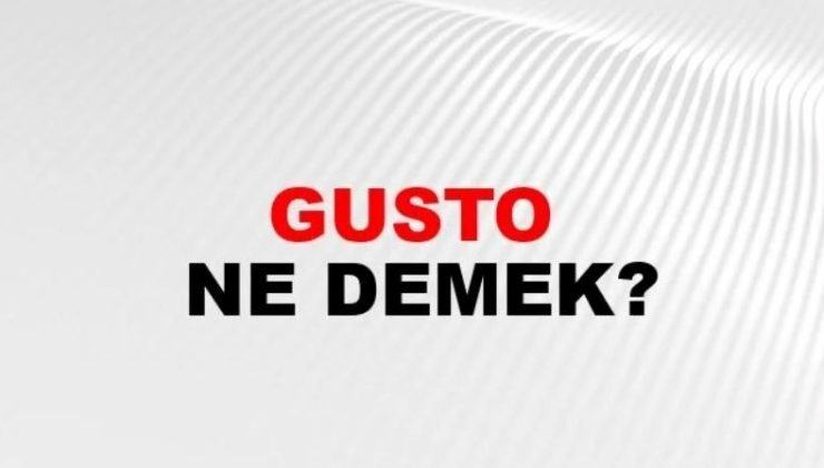 Gusto Nedir? Gusto Sahibi ve Gustosuzluk Hakkında Bilgiler